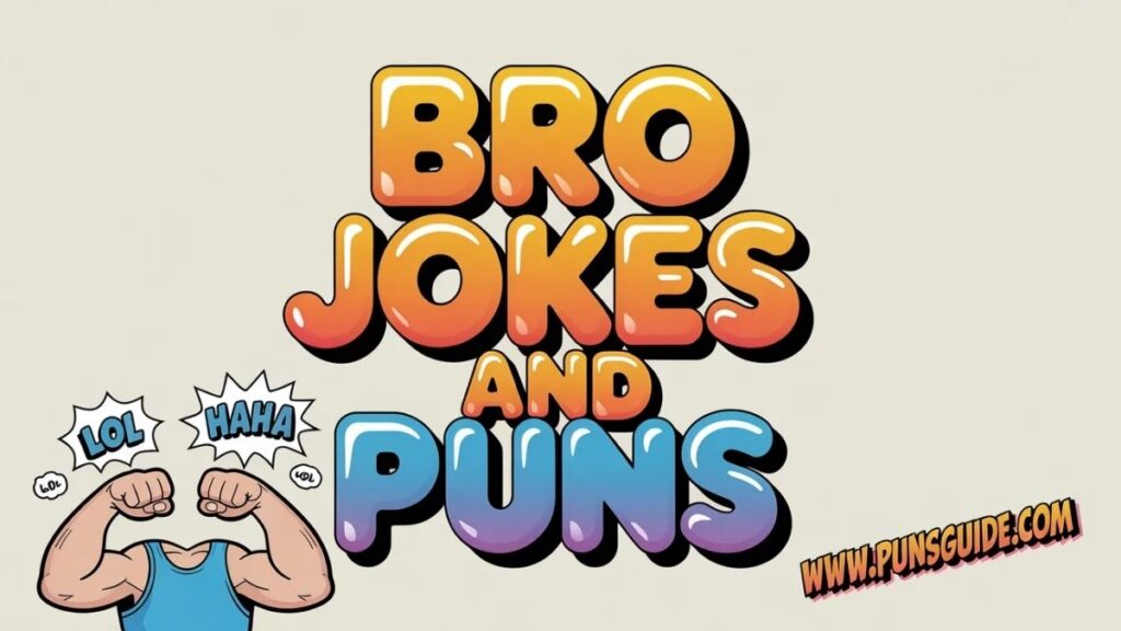 Bro Jokes and Puns for Pun Lovers