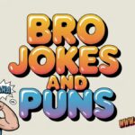 Bro Jokes and Puns for Pun Lovers